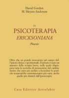 La psicoterapia ericksoniana. Phoenix di David Gordon, Maribeth Meyers Anderson edito da Astrolabio Ubaldini