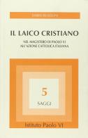 Il laico cristiano nel magistero di Paolo VI all'Azione Cattolica italiana di Dario Busolini edito da Studium