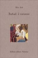 Buñuel: il romanzo di Max Aub edito da Sellerio Editore Palermo