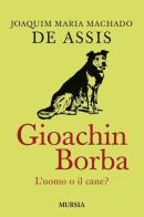 Quincas Borba. L'uomo o il cane? di Joaquim Machado de Assis edito da Ugo Mursia Editore