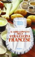 Il libro completo della vera cucina francese di Robert J. Courtine edito da Ugo Mursia Editore