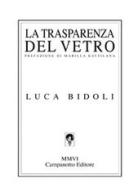 La trasparenza del vetro di Luca Bidoli edito da Campanotto