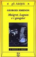 Maigret, Lognon e i gangster di Georges Simenon edito da Adelphi
