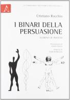 I binari della persuasione. Elementi di inventio di Cristiano Rocchio edito da Aracne