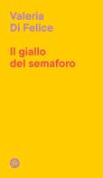 Il giallo del semaforo di Valeria Di Felice edito da Società Editrice Fiorentina