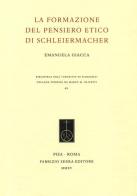 La formazione del pensiero etico di Schleiermacher di Emanuela Giacca edito da Fabrizio Serra Editore