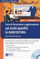 Corso di formazione e aggiornamento sui rischi specifici in agricoltura. Nuova ediz. Con CD-ROM di Raniero Chiarenza Manfredi edito da EPC