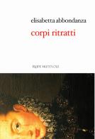 Corpi ritratti di Elisabetta Abbondanza edito da Rupe Mutevole