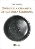 Studi sulla ceramica attica della Sardegna di Carlo Tronchetti edito da Youcanprint