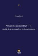 Petrarchismo politico (1525-1565). Modelli, forme, temi della lirica civile nel Rinascimento di Chiara Natoli edito da Pensa Multimedia