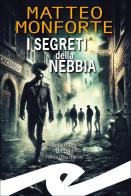 I segreti della nebbia di Matteo Monforte edito da Frilli