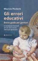 Gli errori educativi. Breve guida per genitori. Le strategie più importanti per una sana crescita delle nuove generazioni di Maurizio Pincherle edito da Affinità Elettive Edizioni