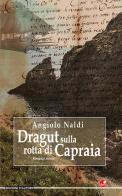 Dragut sulla rotta di Capraia di Angiolo Naldi edito da Betti Editrice