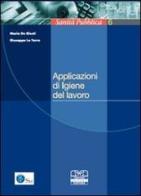 Applicazioni di igiene del lavoro di Maria De Giusti, Giuseppe La Torre edito da Centro Scientifico Editore