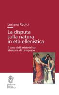 La disputa sulla natura in età ellenistica. Il caso dell'aristotelico Stratone di Lampsaco di Luciana Repici edito da Scuola Normale Superiore