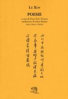Poesie. Testo cinese a fronte di Xun Lu edito da La Vita Felice
