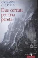 Due cordate per una parete. 1962, la prima italiana sulla Nord dell'Eiger di Giovanni Capra edito da Corbaccio