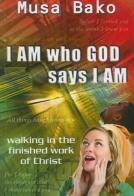 I am who God says I am walking in the finished work of Christ di Musa Bako edito da Destiny Image Europe