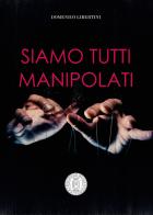 Siamo tutti manipolati di Domenico Libertini edito da Michele Biallo Editore