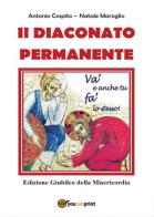 Il diaconato permanente. Edizione giubileo della misericordia di Antonio Cospito, Natale Maroglio edito da Youcanprint