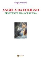 Angela da Foligno. Penitente francescana di Sergio Andreoli edito da Youcanprint