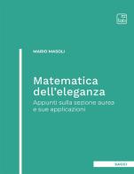 Matematica dell'eleganza. Appunti sulla sezione aurea e sue applicazioni di Mario Masoli edito da tab edizioni