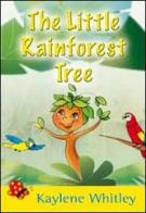 The little rainforest tree di Kaylene Whitley edito da Destiny Image Europe