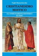 Cristianesimo mistico. Gli insegnamenti esoterici di Gesù di Ramacharaka edito da BastogiLibri