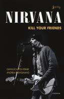 Nirvana. Kill your friends di Gianluca Polverari, Andrea Prevignano edito da Edizioni Theoria