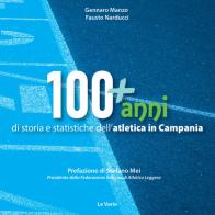 100+anni di storia e statistiche dell'atletica in Campania. Da Mennea alla Simeoni, mille storie dell'atletica leggera campana di Gennaro Manzo, Fausto Narducci edito da LeVarie