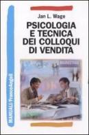Psicologia e tecnica dei colloqui di vendita di Jan L. Wage edito da Franco Angeli