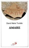 Amare di David M. Turoldo edito da San Paolo Edizioni