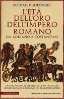 L' età dell'oro dell'Impero romano. Da Adriano a Costantino di Michael Kulikowski edito da Newton Compton Editori