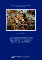 Le commissioni di ricorso nel sistema di giustizia dell'Unione Europea di Ginevra Greco edito da Giuffrè