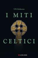 I miti celtici di T. W. Rolleston edito da Longanesi