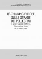 Re-Thinking Europe. Sulle strade dei pellegrini il santo medico di Mosca: Friedrich Josef Haass / Fëdor Petrovic Gaaz edito da Cittadella