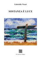 Sostanza è luce di Gabriella Vicari edito da Il Convivio