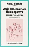 Storia dell'educazione fisica e sportiva. Indirizzi fondamentali di Michele Di Donato edito da Studium
