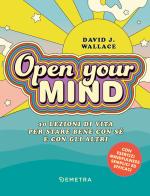 Open your mind. 10 lezioni di vita per stare bene con sé e con gli altri di David J. Wallace edito da Demetra