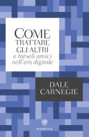 Come trattare gli altri nell'era digitale di Dale Carnegie edito da Bompiani