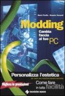 Modding. Cambia faccia al tuo PC di Mario Perillo, Rosario Viscardi edito da Tecniche Nuove
