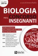 Biologia per il concorso insegnanti 2016. Teoria essenziale per le prove scritte e orali delle nuove classi. Classi di concorso: A028, A050, A049,A048, A015 edito da Alpha Test