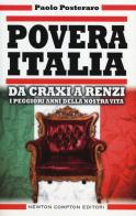 Povera Italia. Da Craxi a Renzi: i peggiori anni della nostra vita di Paolo Posteraro edito da Newton Compton