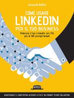 Come usare LinkedIn per il tuo business. Potenzia il tuo LinkedIn con l'IA, più di 150 prompt testati di Leonardo Bellini edito da Flaccovio Dario