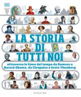 La storia di tutti noi attraverso le linee del tempo da Ramses a Barack Obama, da Cleopatra a Greta Thunberg. Ediz. a colori edito da Gribaudo