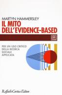 Il mito dell'evidence-based. Per un uso critico della ricerca sociale applicata di Martyn Hammersley edito da Raffaello Cortina Editore