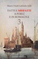 Fatti e misfatti a Forlì e in Romagna vol.3 di Marco Viroli, Gabriele Zelli edito da Il Ponte Vecchio