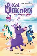 Un magico giorno. Piccoli unicorni vol.1 di Calliope Glass edito da HarperCollins Italia