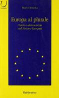Europa al plurale. Potere e democrazia nell'unione europea di Mario Astarita edito da Rubbettino