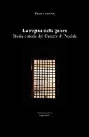 La regina delle galere. Storia e storie del carcere di Procida di Franca Assante edito da Giannini Editore